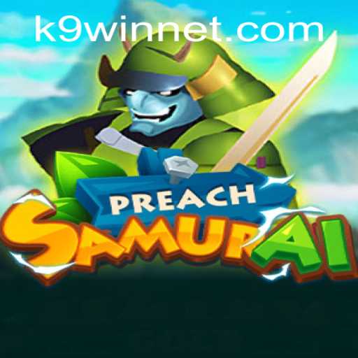 Exploring the World of PreachSamurai: An In-Depth Look at the Game Incorporating K9WIN
